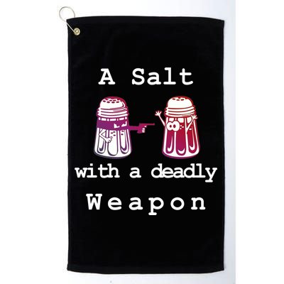 A Salt With A Deadly Weapon Golf Towel