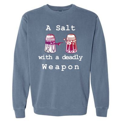 A Salt With A Deadly Weapon Garment-Dyed Sweatshirt