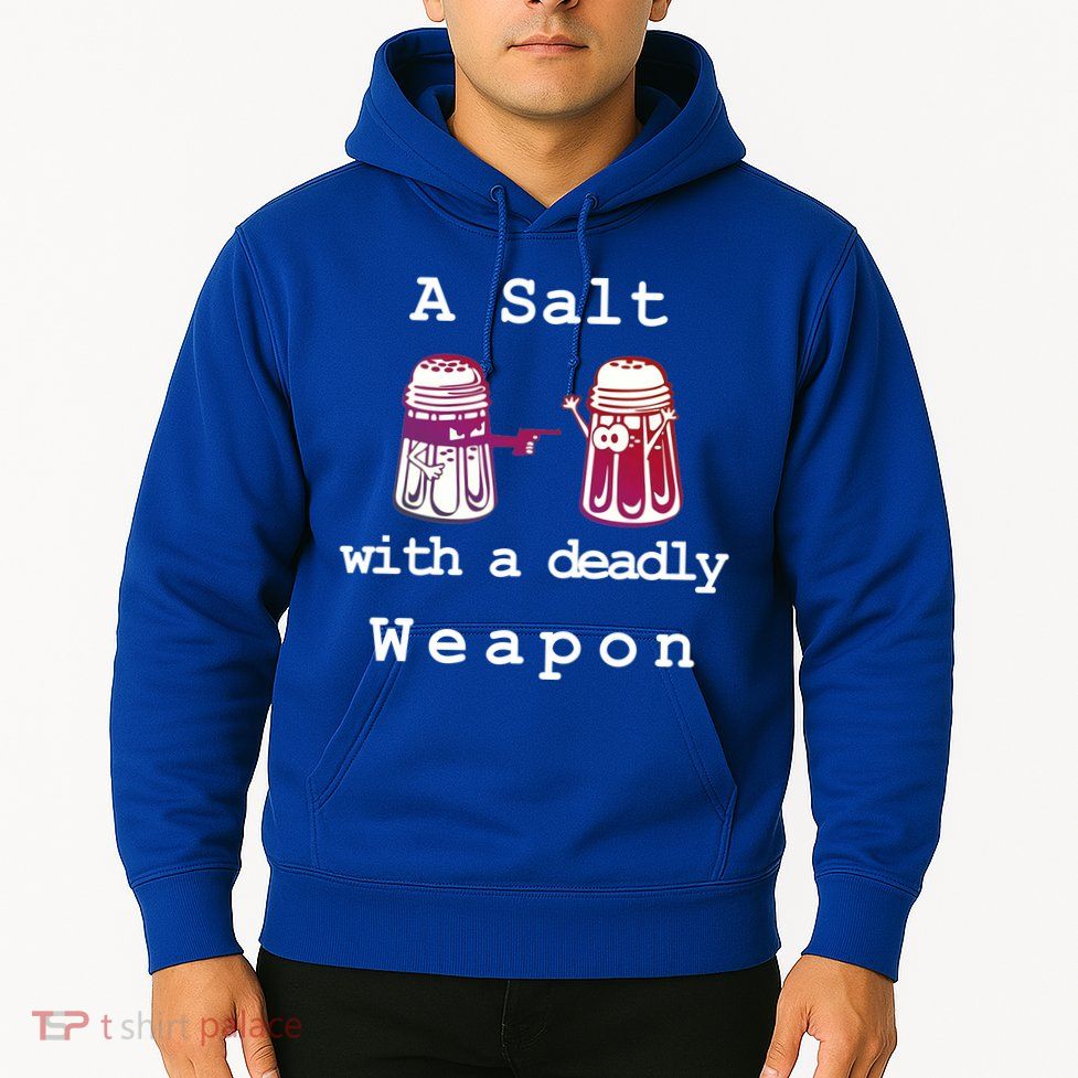 A Salt With A Deadly Weapon Hoodie