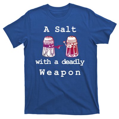 A Salt With A Deadly Weapon T-Shirt