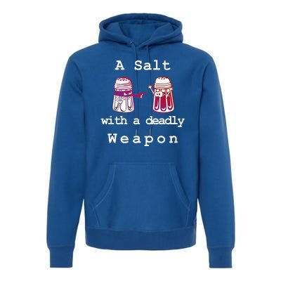 A Salt With A Deadly Weapon Premium Hoodie