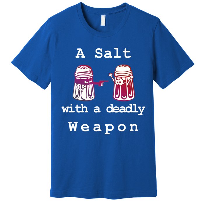 A Salt With A Deadly Weapon Premium T-Shirt