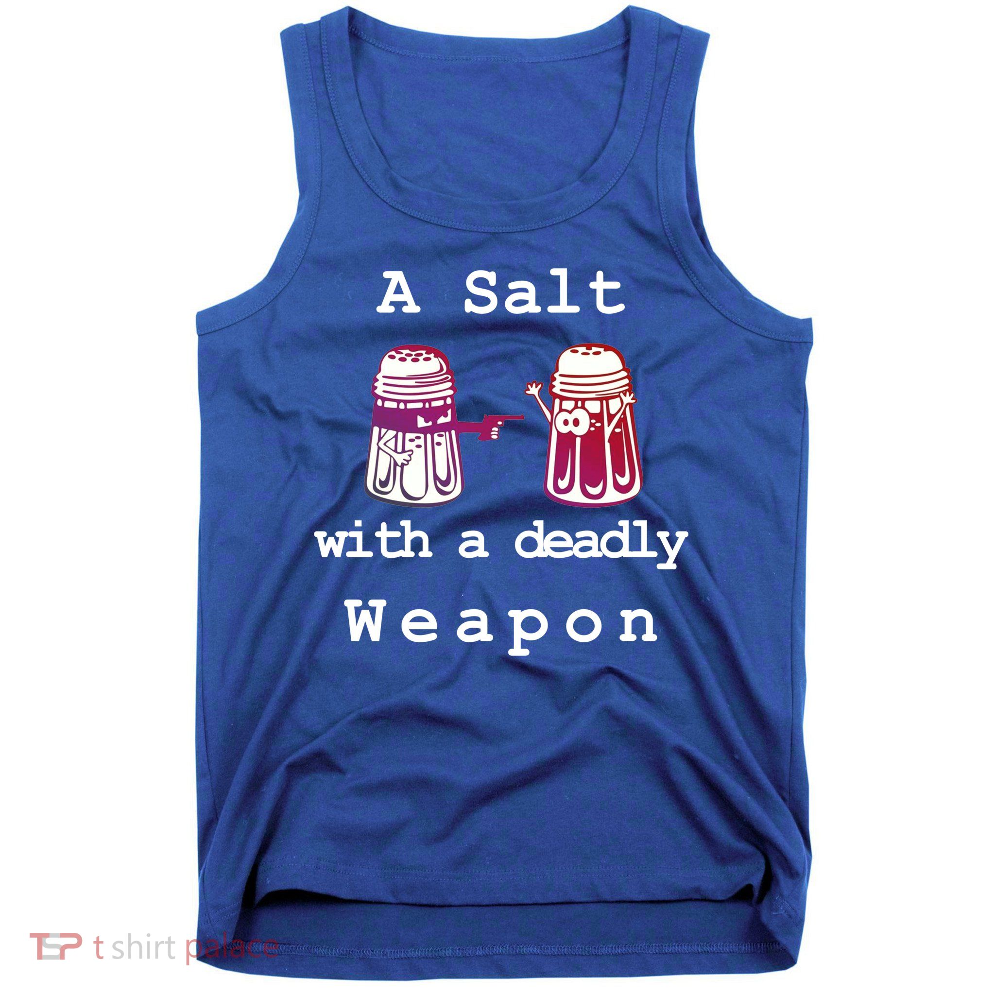 A Salt With A Deadly Weapon Tank Top