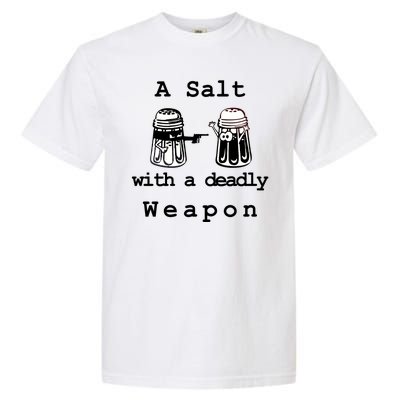 A Salt With A Deadly Weapon Garment-Dyed Heavyweight T-Shirt