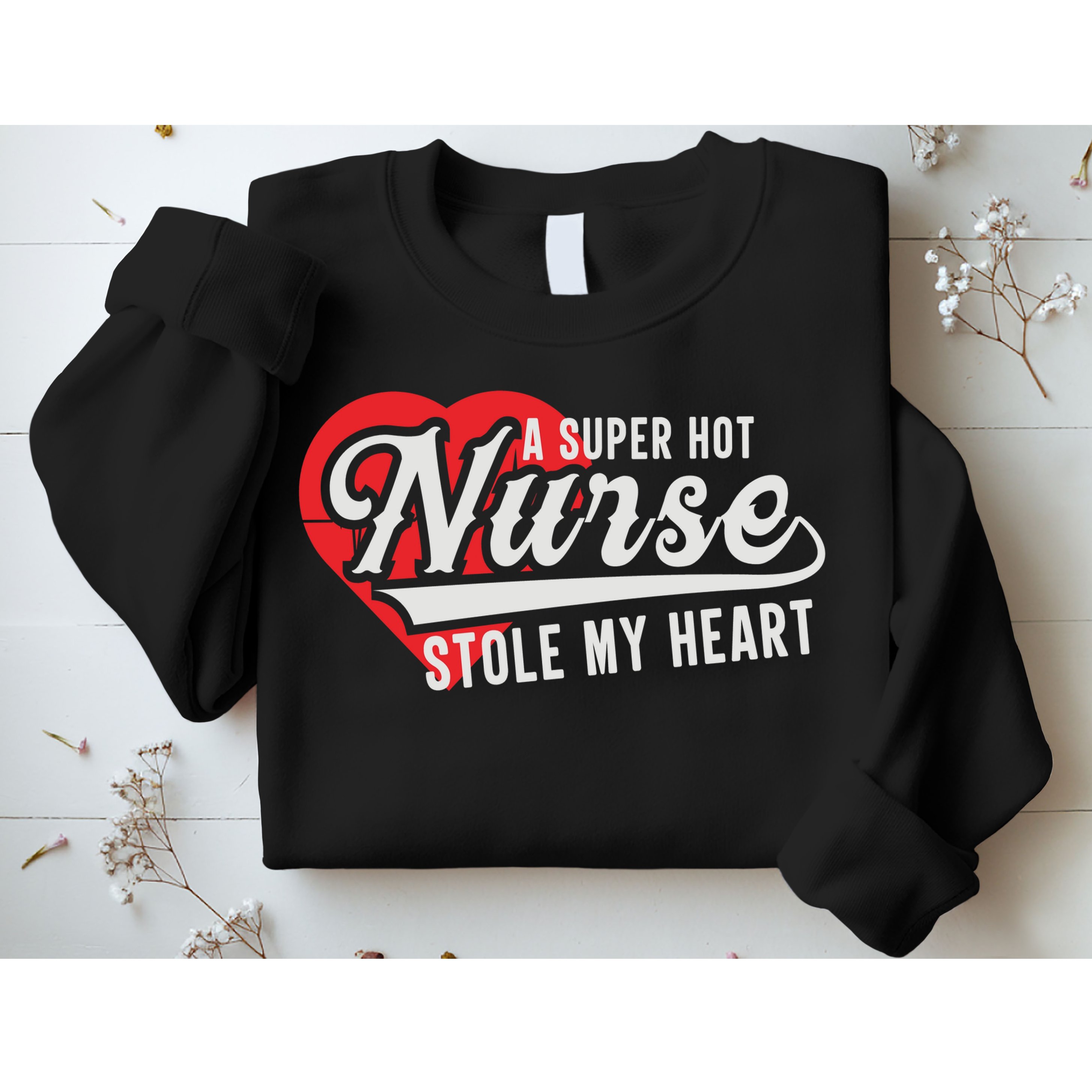 A Super Hot Nurse Stole My Heart Sweatshirt