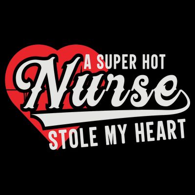 A Super Hot Nurse Stole My Heart T-Shirt