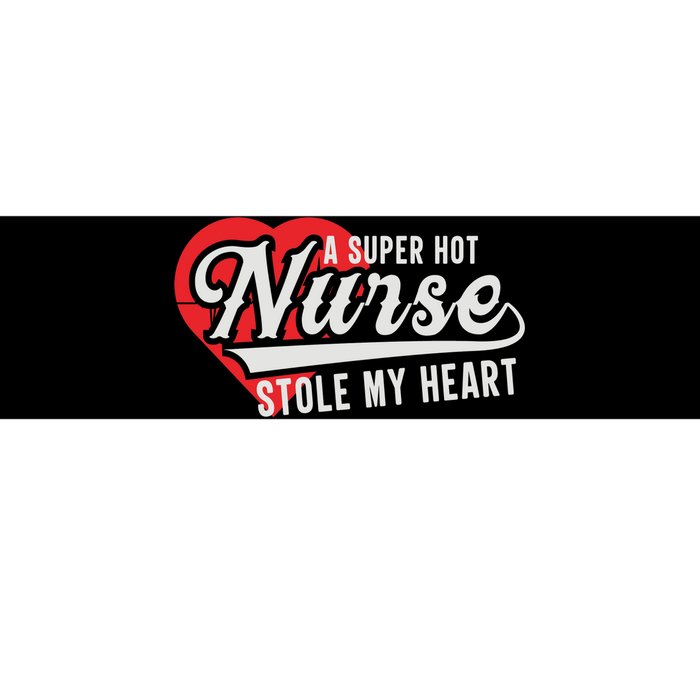 A Super Hot Nurse Stole My Heart Bumper Sticker