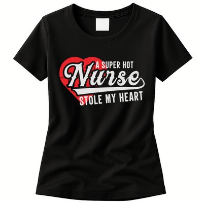 A Super Hot Nurse Stole My Heart Womens T-Shirt