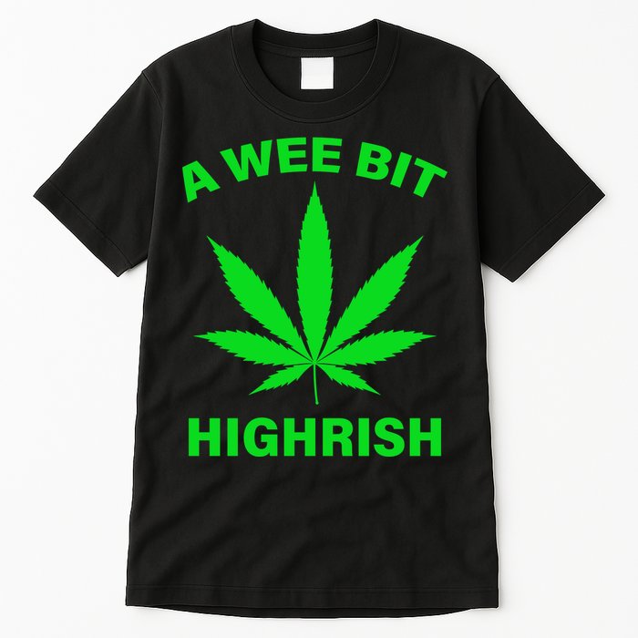 A Wee Bit Highrish Tall T-Shirt