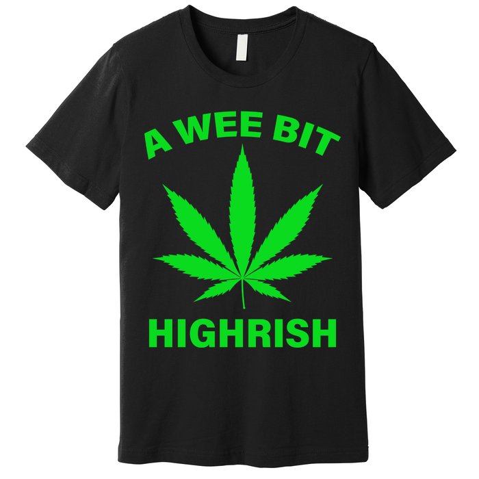A Wee Bit Highrish Premium T-Shirt