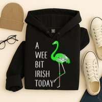 A Wee Bit Irish Today Flamingo Hoodie