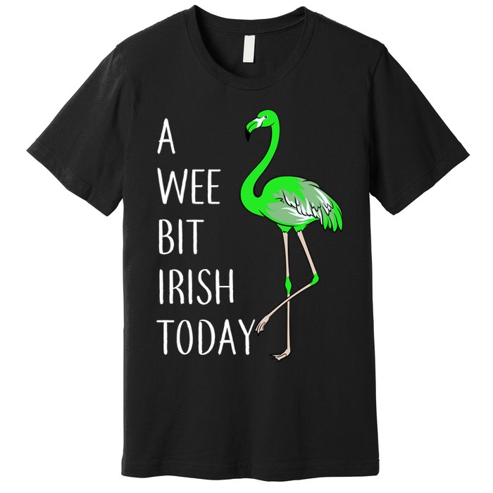 A Wee Bit Irish Today Flamingo Premium T-Shirt