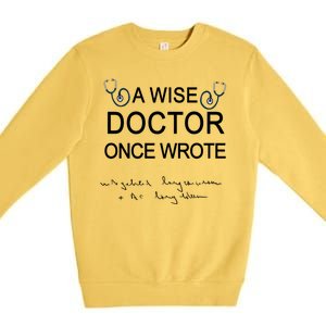 A Wise Doctor Once Wrote Medical Doctor Handwriting Funny Premium Crewneck Sweatshirt