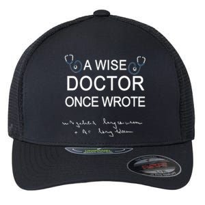 A Wise Doctor Once Wrote Medical Doctor Handwriting Funny Flexfit Unipanel Trucker Cap