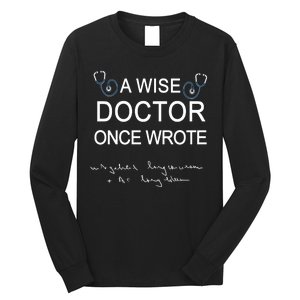 A Wise Doctor Once Wrote Medical Doctor Handwriting Funny Long Sleeve Shirt