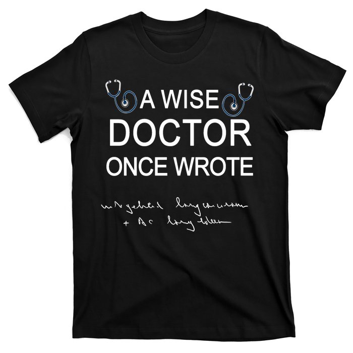 A Wise Doctor Once Wrote Medical Doctor Handwriting Funny T-Shirt