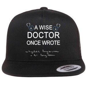 A Wise Doctor Once Wrote Medical Doctor Handwriting Funny Flat Bill Trucker Hat