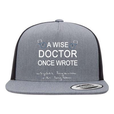 A Wise Doctor Once Wrote Medical Doctor Handwriting Funny Flat Bill Trucker Hat