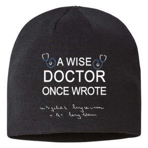 A Wise Doctor Once Wrote Medical Doctor Handwriting Funny Sustainable Beanie