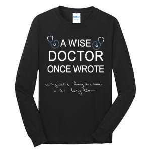 A Wise Doctor Once Wrote Medical Doctor Handwriting Funny Tall Long Sleeve T-Shirt