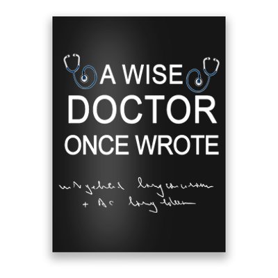 A Wise Doctor Once Wrote Medical Doctor Handwriting Funny Poster