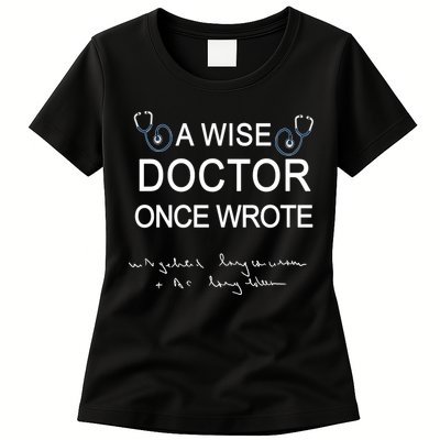 A Wise Doctor Once Wrote Medical Doctor Handwriting Funny Womens T-Shirt