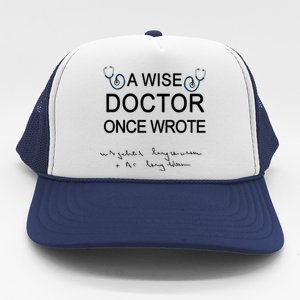 A Wise Doctor Once Wrote Medical Doctor Handwriting Funny Trucker Hat