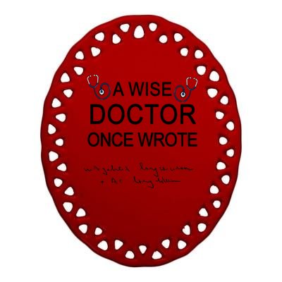 A Wise Doctor Once Wrote Medical Doctor Handwriting Funny Ceramic Oval Ornament