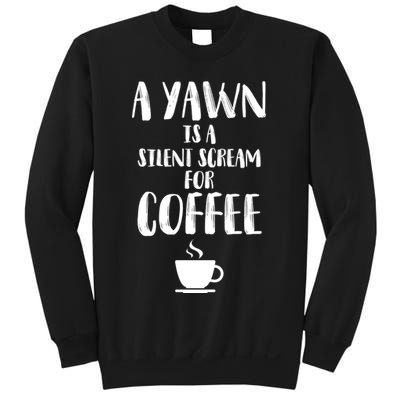 A Yawn Is A Silent Scream For Coffee Sweatshirt
