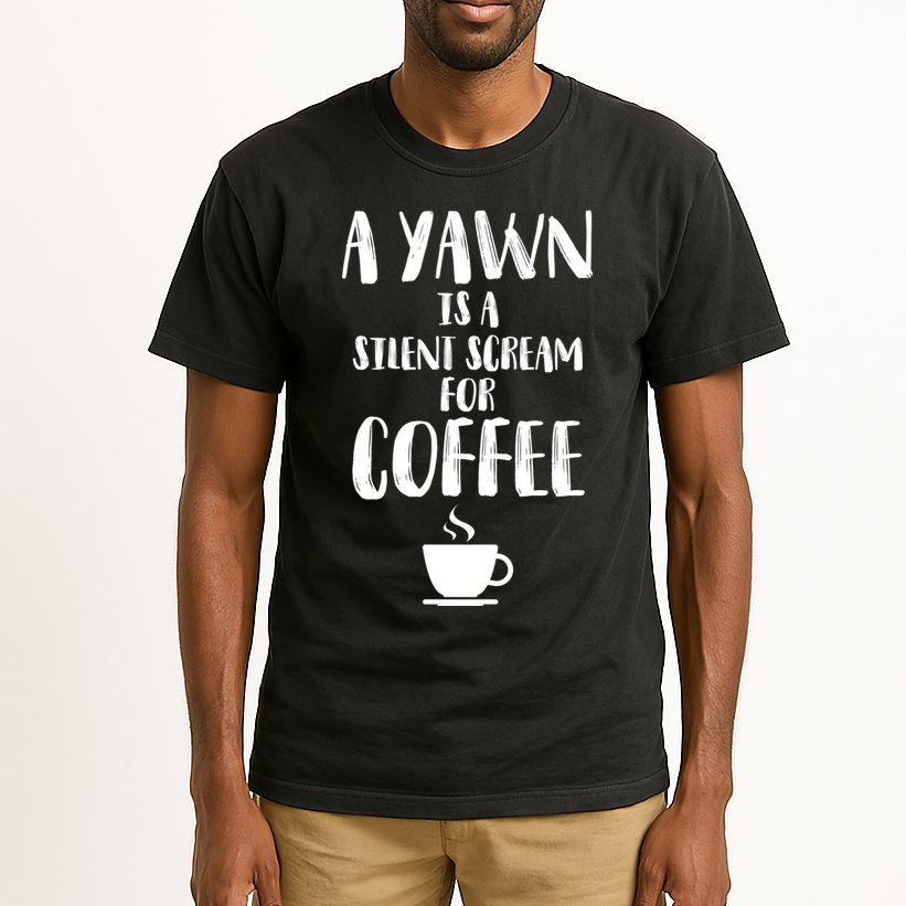 A Yawn Is A Silent Scream For Coffee Tall T-Shirt