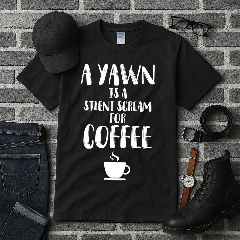 A Yawn Is A Silent Scream For Coffee Tall T-Shirt