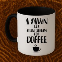 A Yawn Is A Silent Scream For Coffee Mug