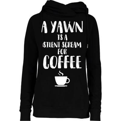 A Yawn Is A Silent Scream For Coffee Womens Funnel Neck Pullover Hood