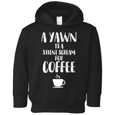 A Yawn Is A Silent Scream For Coffee Toddler Hoodie