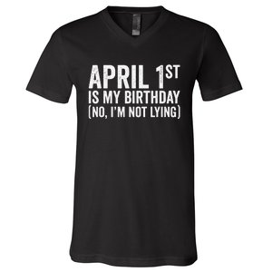 April 1st Birthday April Fools Day Funny Anniversary V-Neck T-Shirt