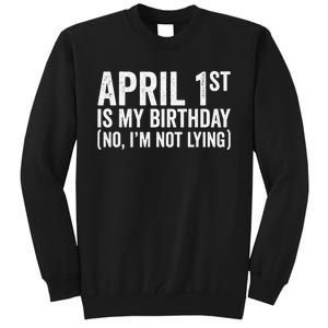 April 1st Birthday April Fools Day Funny Anniversary Tall Sweatshirt