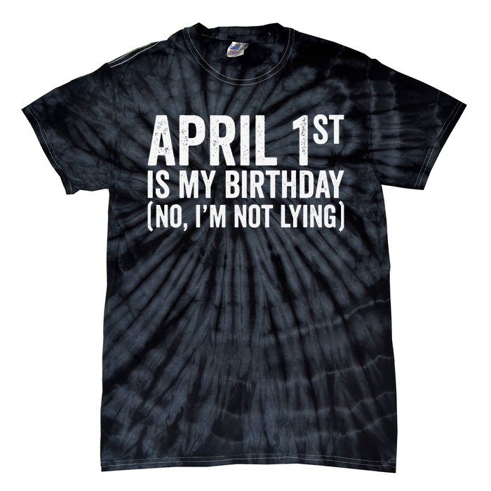 April 1st Birthday April Fools Day Funny Anniversary Tie-Dye T-Shirt