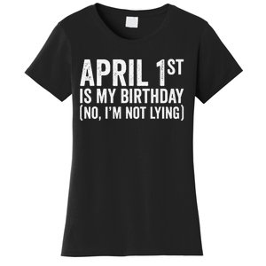 April 1st Birthday April Fools Day Funny Anniversary Women's T-Shirt