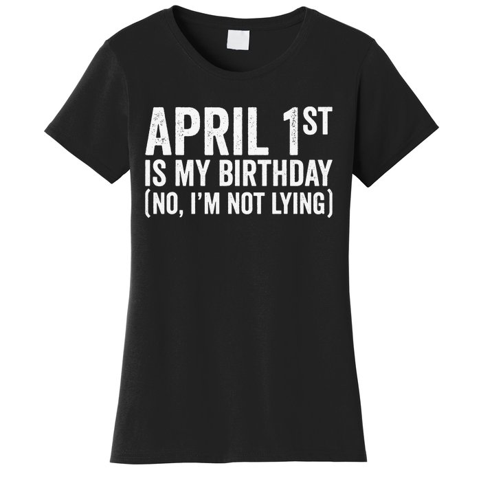 April 1st Birthday April Fools Day Funny Anniversary Women's T-Shirt