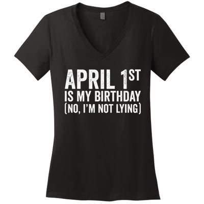 April 1st Birthday April Fools Day Funny Anniversary Women's V-Neck T-Shirt