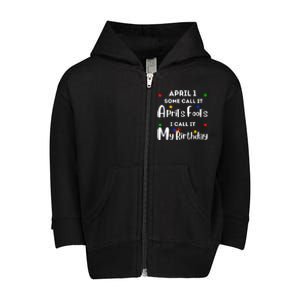 April 1st Birthday April Fools Day Funny Anniversary Jokes Toddler Zip Fleece Hoodie