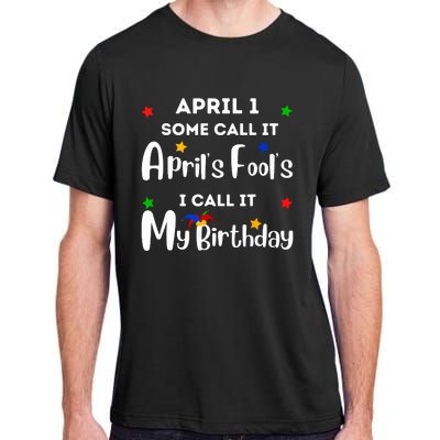 April 1st Birthday April Fools Day Funny Anniversary Jokes Adult ChromaSoft Performance T-Shirt