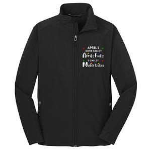 April 1st Birthday April Fools Day Funny Anniversary Jokes Core Soft Shell Jacket