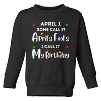 April 1st Birthday April Fools Day Funny Anniversary Jokes Toddler Sweatshirt