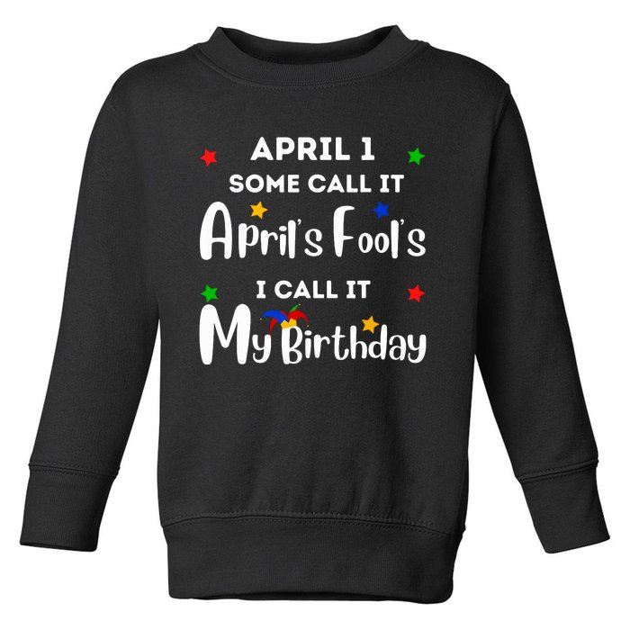 April 1st Birthday April Fools Day Funny Anniversary Jokes Toddler Sweatshirt