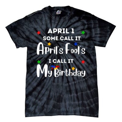 April 1st Birthday April Fools Day Funny Anniversary Jokes Tie-Dye T-Shirt