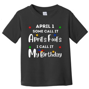 April 1st Birthday April Fools Day Funny Anniversary Jokes Toddler T-Shirt