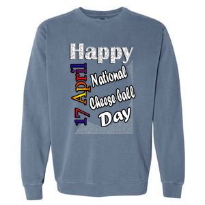 Apr 17th National Cheese Ball Day T Fun Idea Cute Gift Garment-Dyed Sweatshirt