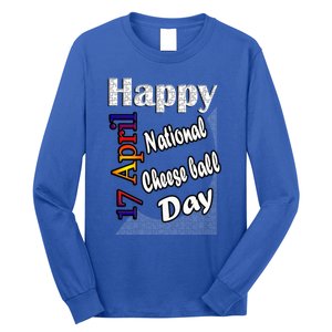 Apr 17th National Cheese Ball Day T Fun Idea Cute Gift Long Sleeve Shirt