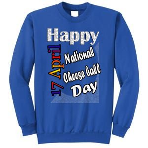 Apr 17th National Cheese Ball Day T Fun Idea Cute Gift Sweatshirt